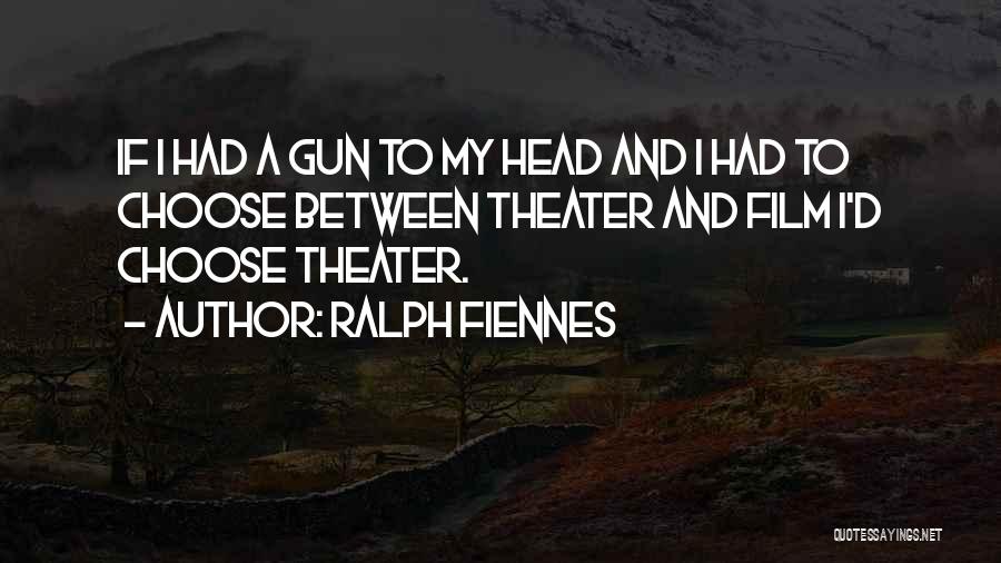If I Had To Choose Quotes By Ralph Fiennes