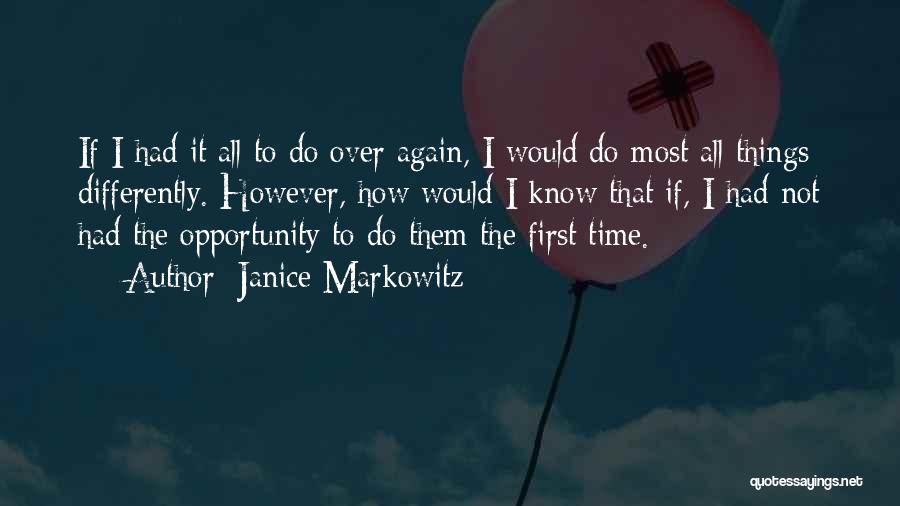 If I Had To Do It All Over Again Quotes By Janice Markowitz