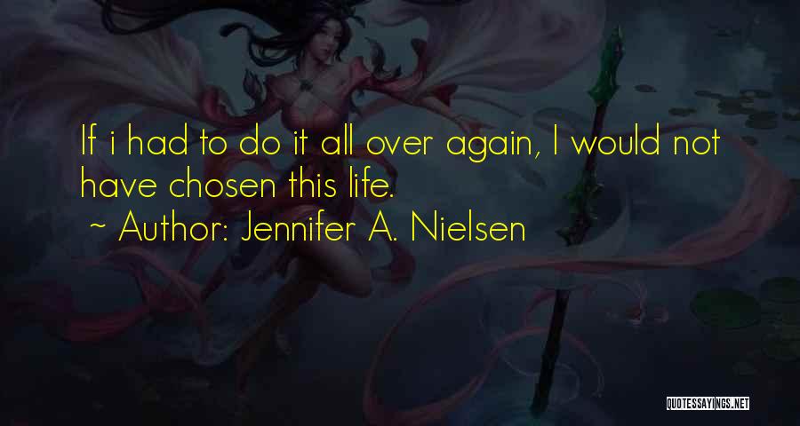 If I Had To Do It All Over Again Quotes By Jennifer A. Nielsen