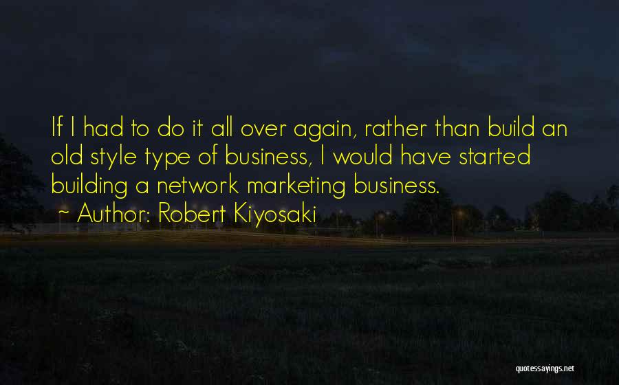 If I Had To Do It All Over Again Quotes By Robert Kiyosaki