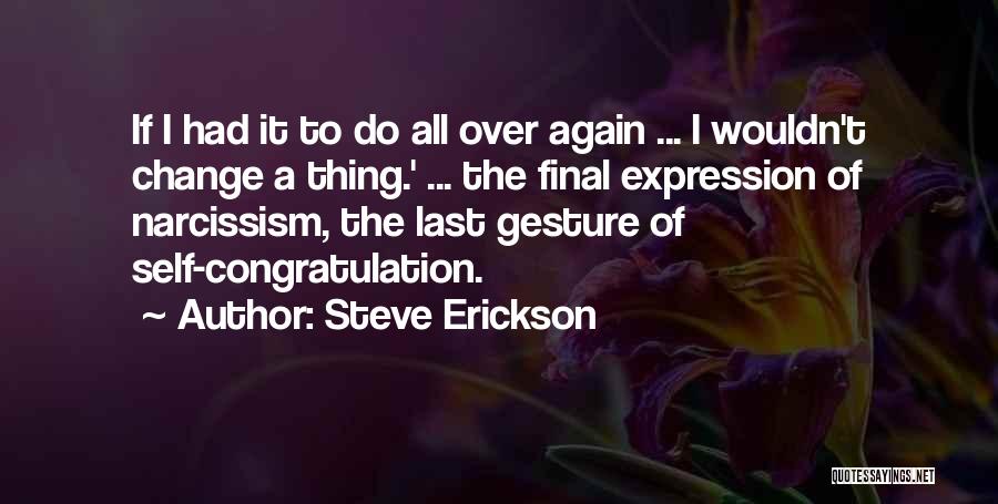 If I Had To Do It All Over Again Quotes By Steve Erickson