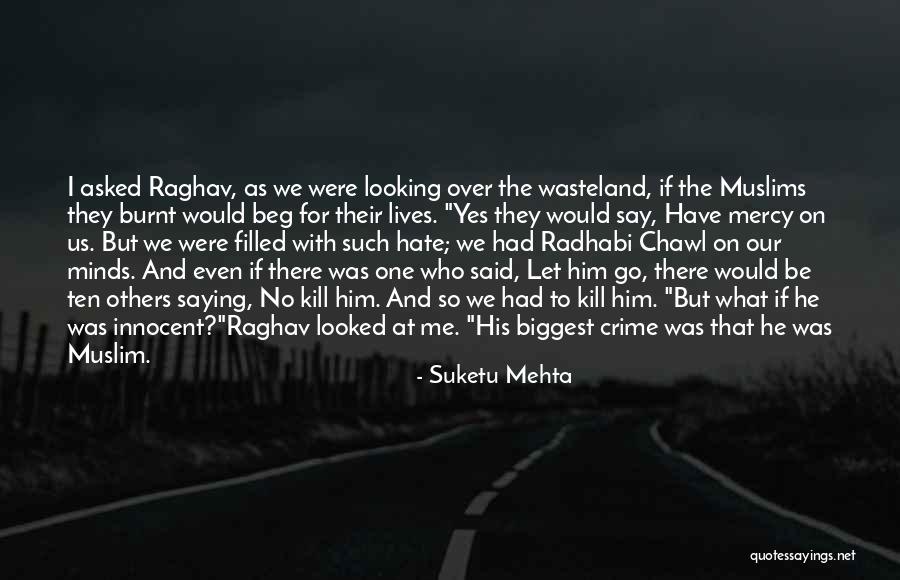 If I Have To Beg Quotes By Suketu Mehta If I Have To Beg Quotes By Suketu Mehta
