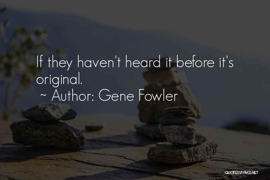 If I Haven't Heard From You Quotes By Gene Fowler