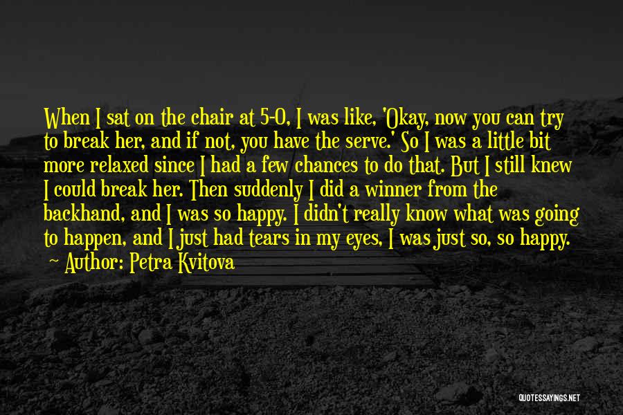 If I Knew Now What I Didn Know Then Quotes By Petra Kvitova