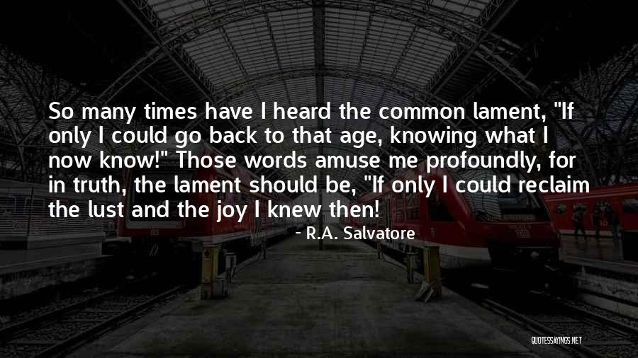 If I Knew Now What I Knew Then Quotes By R.A. Salvatore If I Knew Now What I Knew Then Quotes By R.A. Salvatore