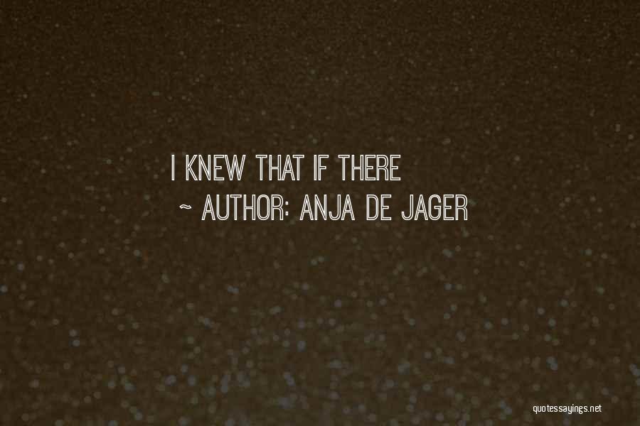 If I Knew Quotes By Anja De Jager