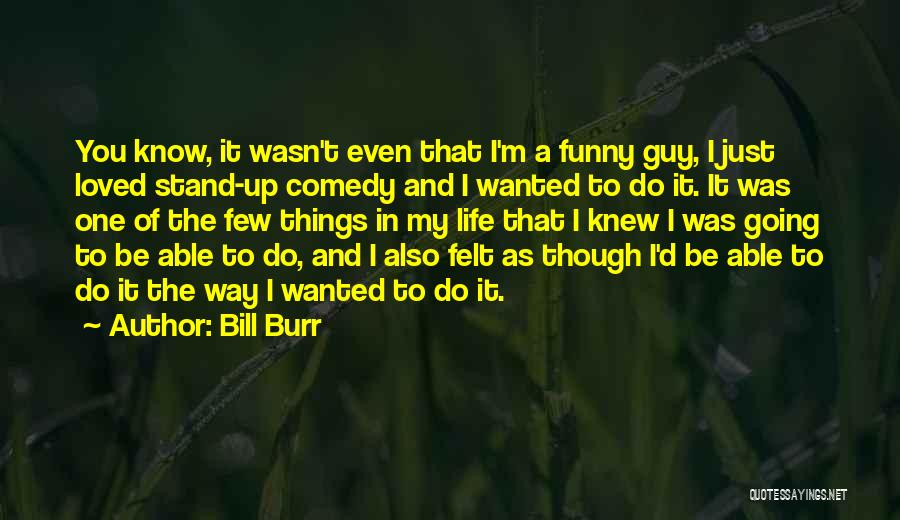 If I Knew Then What I Know Now Funny Quotes By Bill Burr