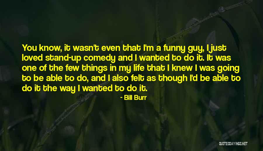 If I Knew Then What I Know Now Funny Quotes By Bill Burr