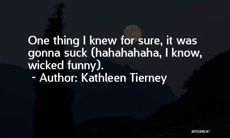 If I Knew Then What I Know Now Funny Quotes By Kathleen Tierney