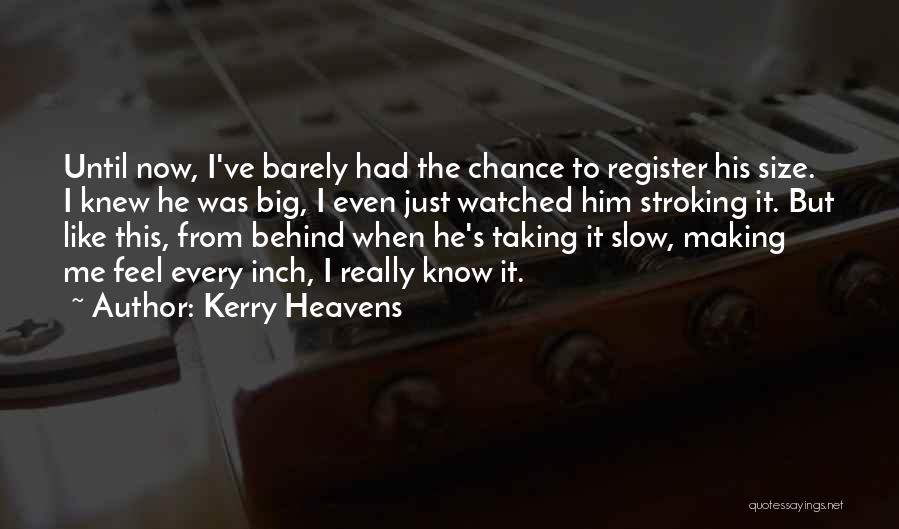 If I Knew Then What I Know Now Quotes By Kerry Heavens