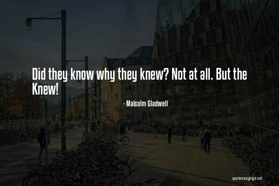 If I Knew Then What I Know Now Quotes By Malcolm Gladwell