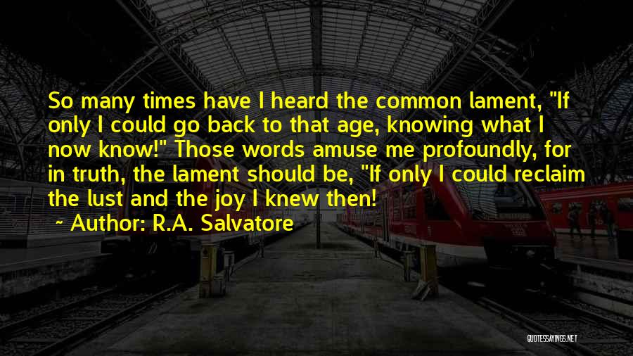 If I Knew Then What I Know Now Quotes By R.A. Salvatore