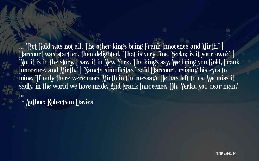 If I Left Would You Miss Me Quotes By Robertson Davies