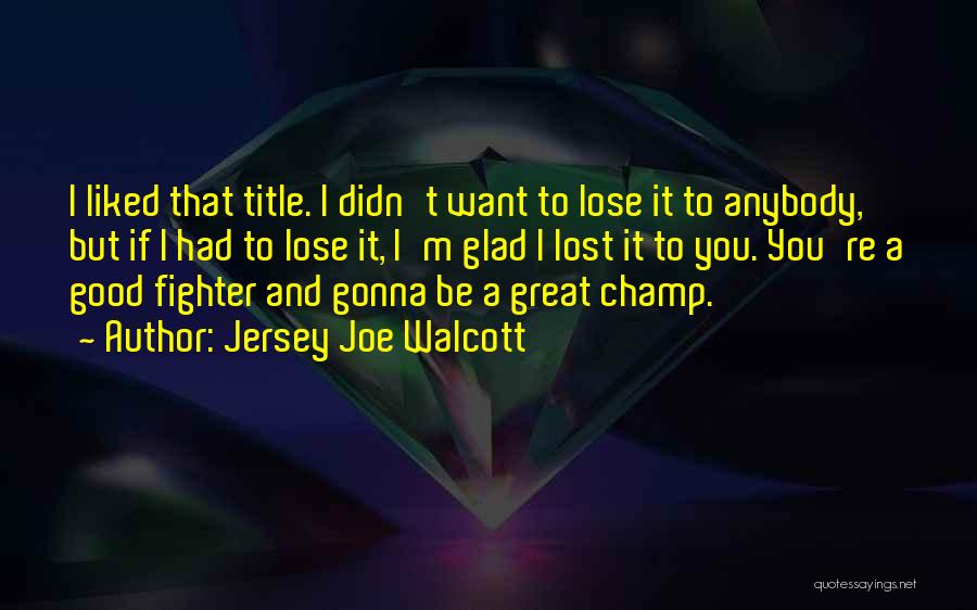 If I Lose You Quotes By Jersey Joe Walcott