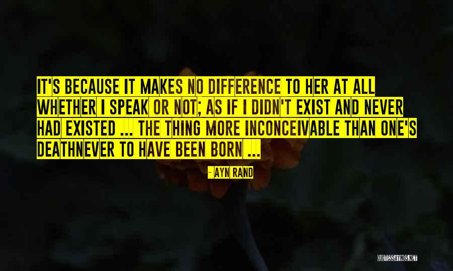 If I Never Existed Quotes By Ayn Rand If I Never Existed Quotes By Ayn Rand