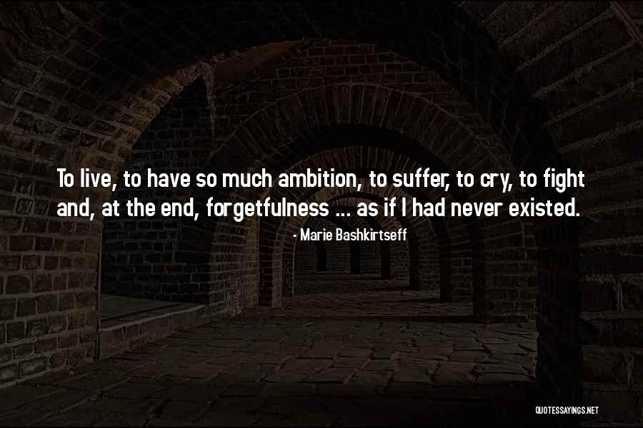 If I Never Existed Quotes By Marie Bashkirtseff If I Never Existed Quotes By Marie Bashkirtseff