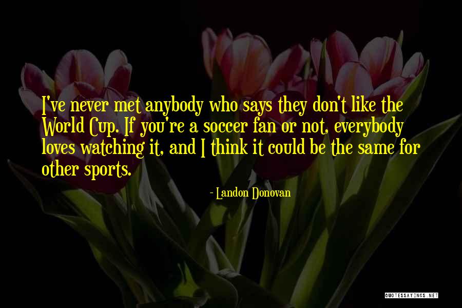 If I Never Met You Quotes By Landon Donovan