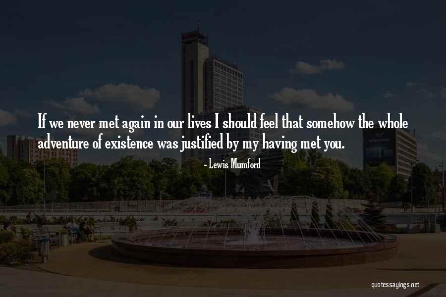 If I Never Met You Quotes By Lewis Mumford If I Never Met You Quotes By Lewis Mumford