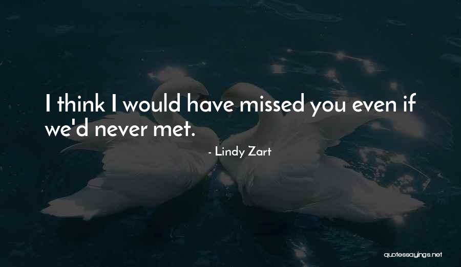 If I Never Met You Quotes By Lindy Zart If I Never Met You Quotes By Lindy Zart