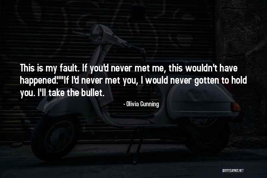 If I Never Met You Quotes By Olivia Cunning If I Never Met You Quotes By Olivia Cunning