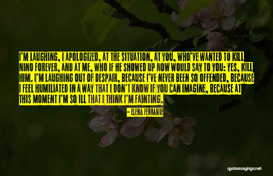 If I Offended You Quotes By Elena Ferrante If I Offended You Quotes By Elena Ferrante