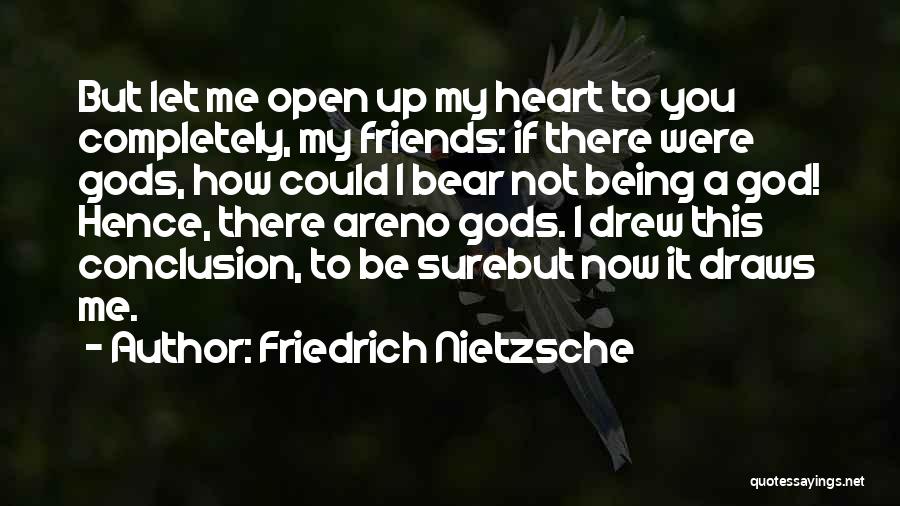 If I Open Up To You Quotes By Friedrich Nietzsche