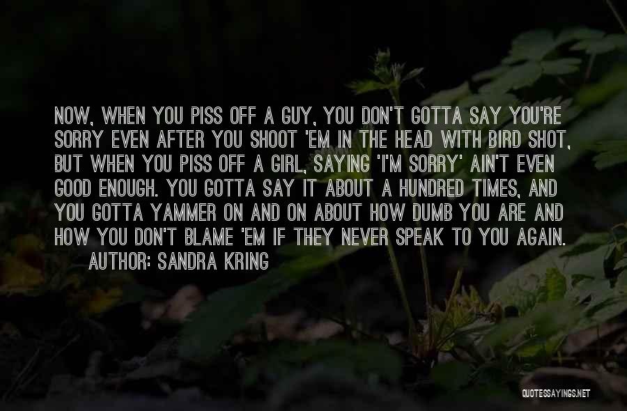 If I Piss You Off Quotes By Sandra Kring