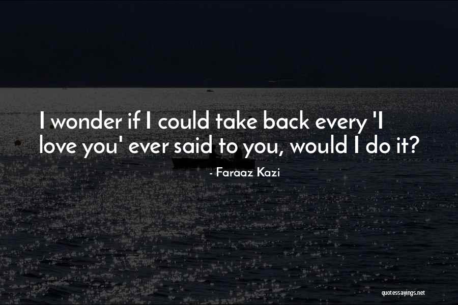 If I Said I Love You Quotes By Faraaz Kazi