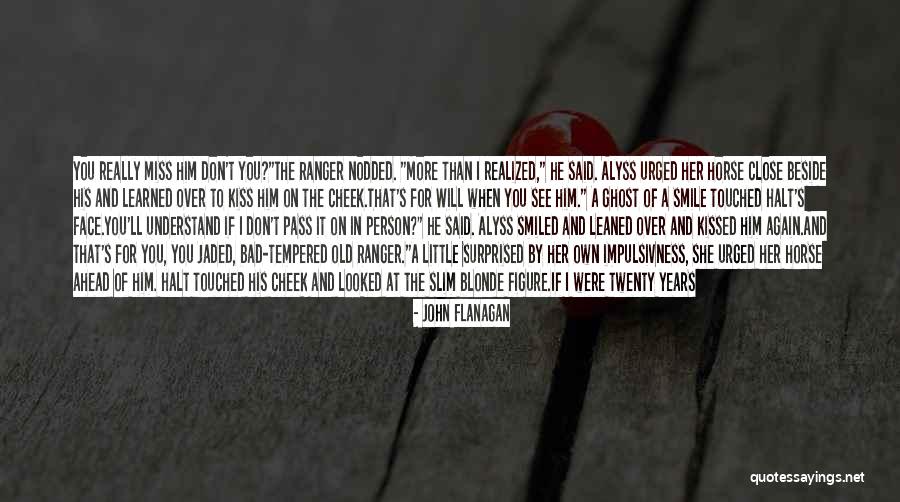 If I Said I Miss You Quotes By John Flanagan If I Said I Miss You Quotes By John Flanagan