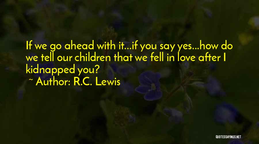 If I Say Yes Quotes By R.C. Lewis