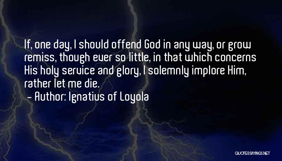 If I Should Die Quotes By Ignatius Of Loyola