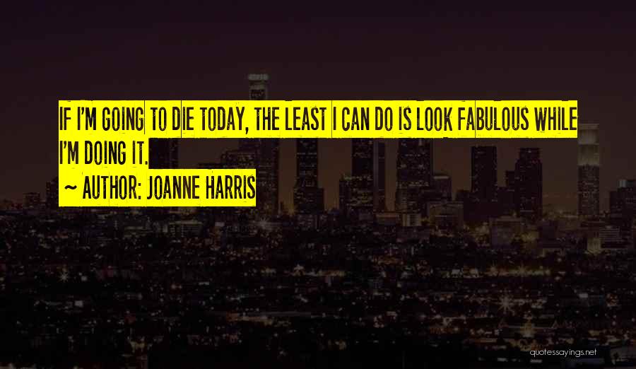 If I Should Die Today Quotes By Joanne Harris