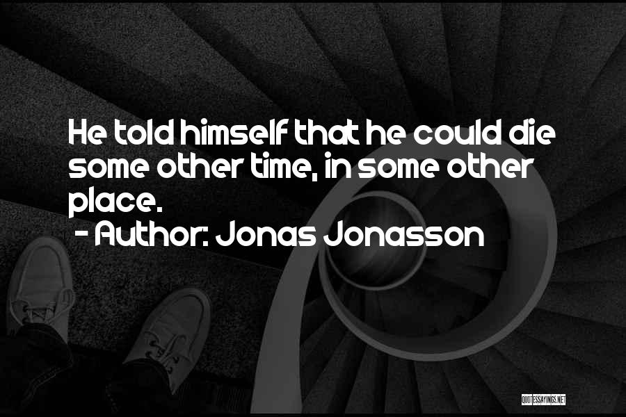 If I Should Die Today Quotes By Jonas Jonasson