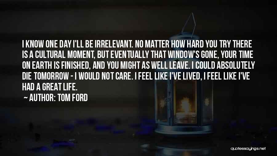 If I Should Die Tomorrow Quotes By Tom Ford