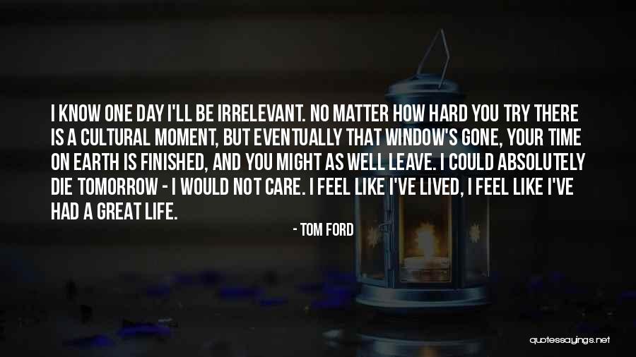 If I Should Die Tomorrow Quotes By Tom Ford