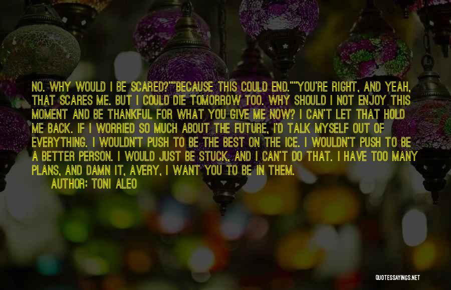If I Should Die Tomorrow Quotes By Toni Aleo