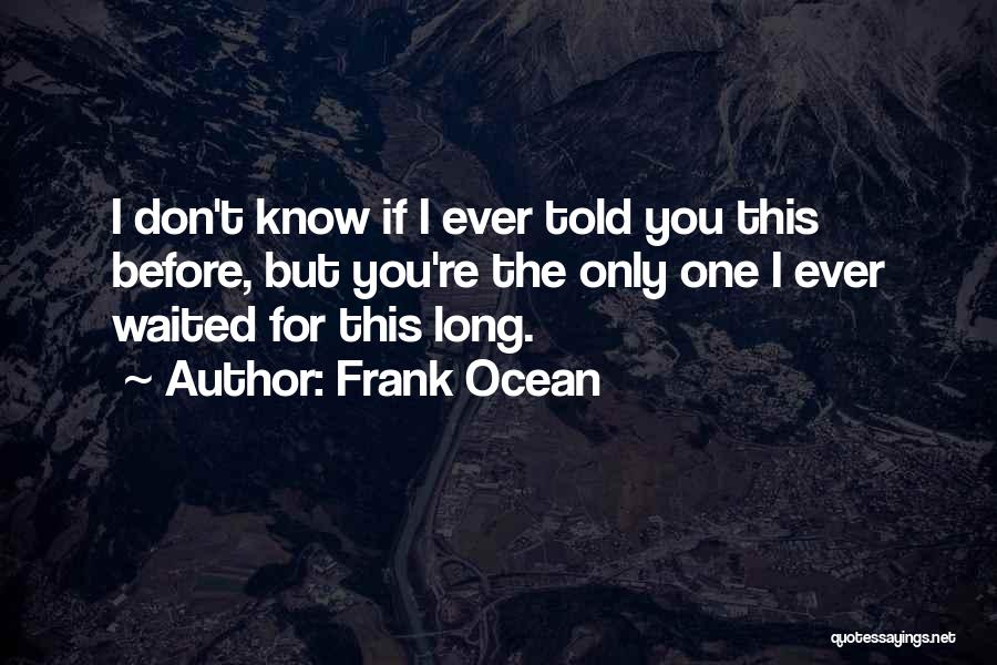 If I Told You I Love You Quotes By Frank Ocean
