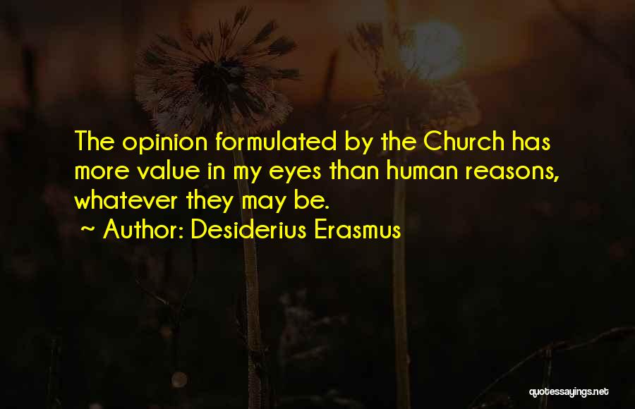 If I Value Your Opinion Quotes By Desiderius Erasmus