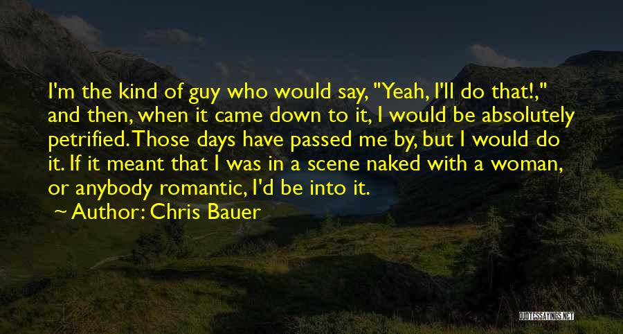 If I Was A Guy Quotes By Chris Bauer