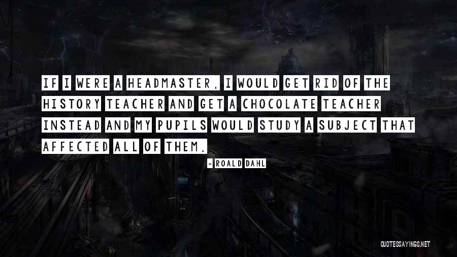 If I Were A Teacher Quotes By Roald Dahl If I Were A Teacher Quotes By Roald Dahl