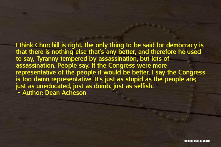 If I Were Any Better Quotes By Dean Acheson