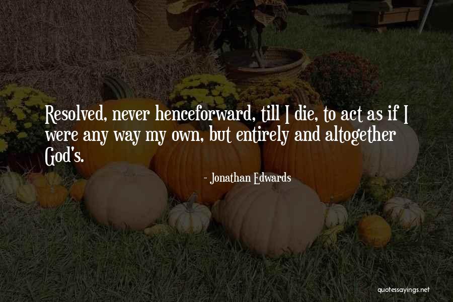 If I Were God Quotes By Jonathan Edwards