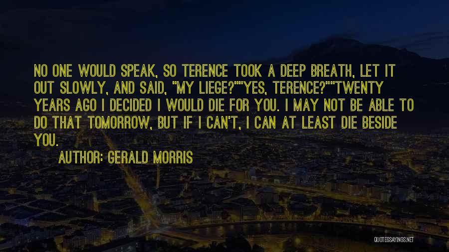 If I Will Die Tomorrow Quotes By Gerald Morris