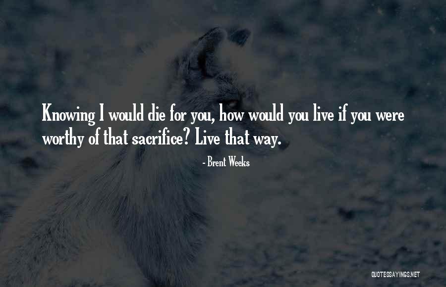 If I Would Die Quotes By Brent Weeks If I Would Die Quotes By Brent Weeks