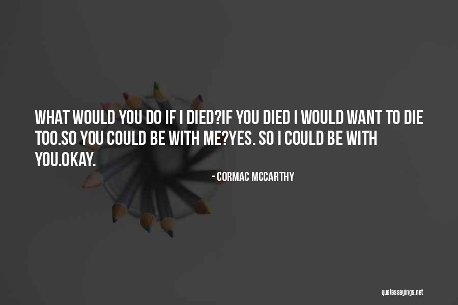 If I Would Die Quotes By Cormac McCarthy