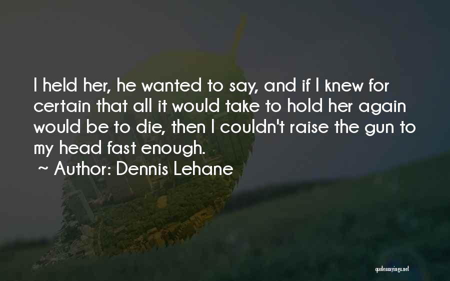 If I Would Die Quotes By Dennis Lehane