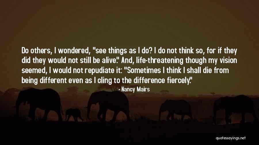 If I Would Die Quotes By Nancy Mairs If I Would Die Quotes By Nancy Mairs