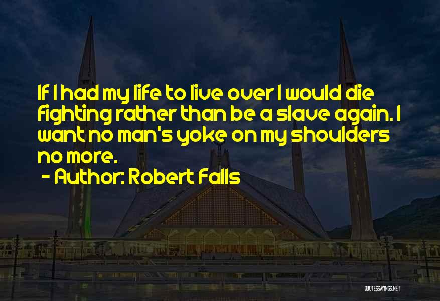 If I Would Die Quotes By Robert Falls