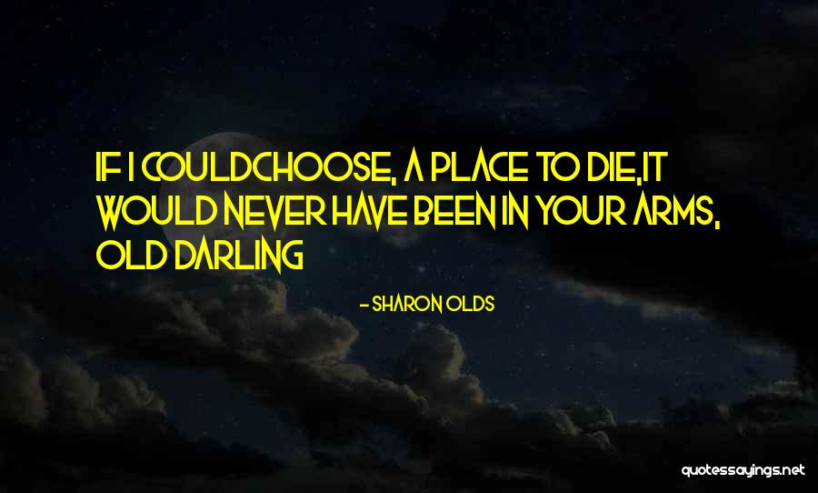 If I Would Die Quotes By Sharon Olds