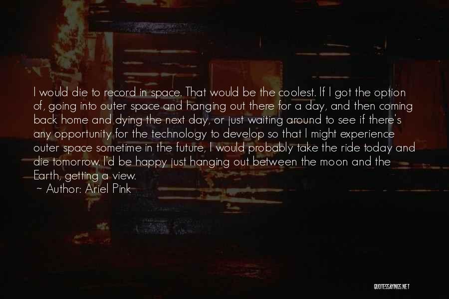 If I Would Die Tomorrow Quotes By Ariel Pink